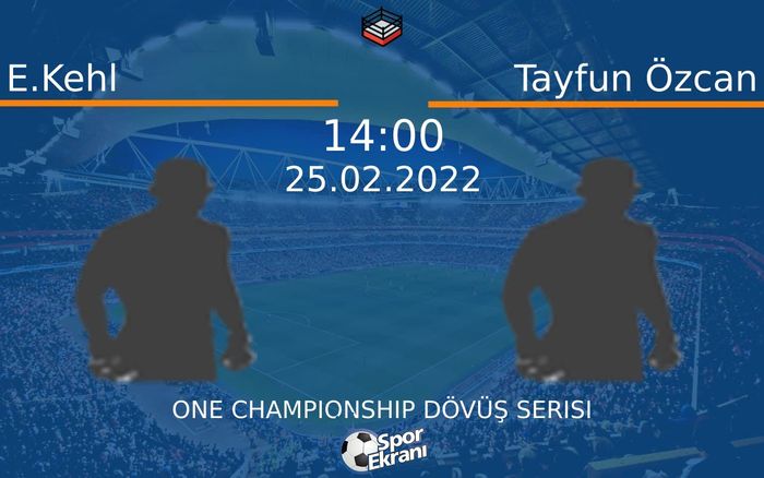 25 Şubat 2022 E.Kehl vs Tayfun Özcan maçı Hangi Kanalda Saat Kaçta Yayınlanacak? 25 Şubat 2022 E.Kehl vs Tayfun Özcan maçı Hangi Kanalda Saat Kaçta Yayınlanacak?