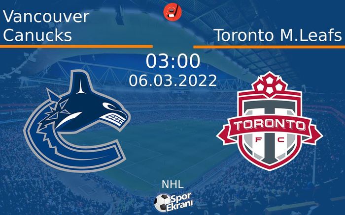 06 Mart 2022 Vancouver Canucks vs Toronto M.Leafs maçı Hangi Kanalda Saat Kaçta Yayınlanacak? 06 Mart 2022 Vancouver Canucks vs Toronto M.Leafs maçı Hangi Kanalda Saat Kaçta Yayınlanacak?