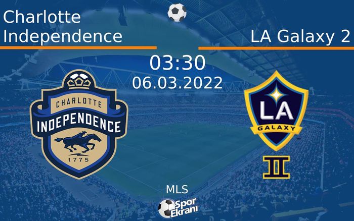 06 Mart 2022 Charlotte Independence vs LA Galaxy 2 maçı Hangi Kanalda Saat Kaçta Yayınlanacak? 06 Mart 2022 Charlotte Independence vs LA Galaxy 2 maçı Hangi Kanalda Saat Kaçta Yayınlanacak?