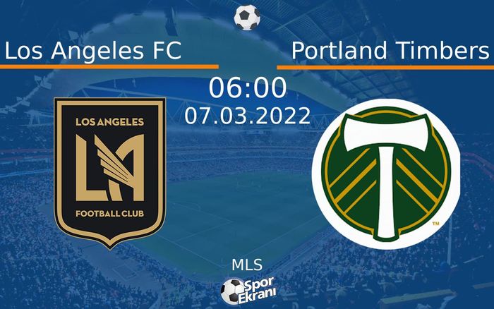 07 Mart 2022 Los Angeles FC vs Portland Timbers maçı Hangi Kanalda Saat Kaçta Yayınlanacak? 07 Mart 2022 Los Angeles FC vs Portland Timbers maçı Hangi Kanalda Saat Kaçta Yayınlanacak?