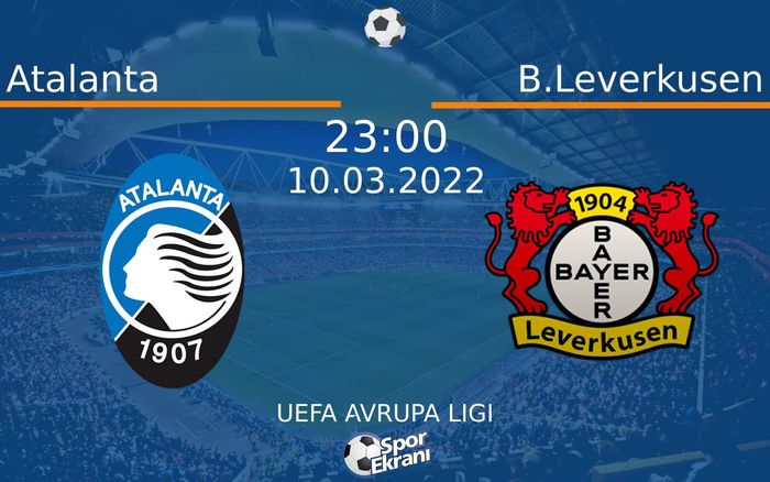 10 Mart 2022 Atalanta vs B.Leverkusen maçı Hangi Kanalda Saat Kaçta Yayınlanacak? 10 Mart 2022 Atalanta vs B.Leverkusen maçı Hangi Kanalda Saat Kaçta Yayınlanacak?