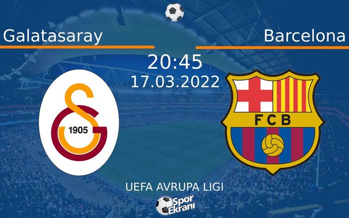 17 Mart 2022 Galatasaray vs Barcelona maçı Hangi Kanalda Saat Kaçta Yayınlanacak? 17 Mart 2022 Galatasaray vs Barcelona maçı Hangi Kanalda Saat Kaçta Yayınlanacak?