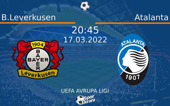 17 Mart 2022 B.Leverkusen vs Atalanta maçı Hangi Kanalda Saat Kaçta Yayınlanacak? 17 Mart 2022 B.Leverkusen vs Atalanta maçı Hangi Kanalda Saat Kaçta Yayınlanacak?