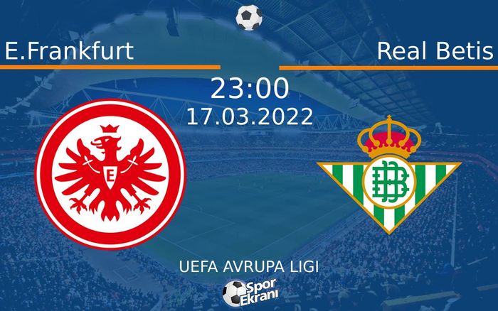 17 Mart 2022 E.Frankfurt vs Real Betis maçı Hangi Kanalda Saat Kaçta Yayınlanacak? 17 Mart 2022 E.Frankfurt vs Real Betis maçı Hangi Kanalda Saat Kaçta Yayınlanacak?