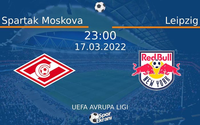 17 Mart 2022 Spartak Moskova vs Leipzig maçı Hangi Kanalda Saat Kaçta Yayınlanacak? 17 Mart 2022 Spartak Moskova vs Leipzig maçı Hangi Kanalda Saat Kaçta Yayınlanacak?