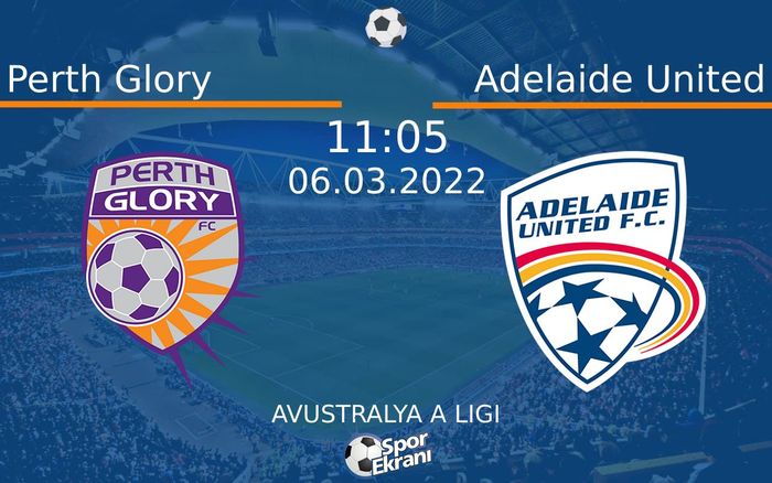 06 Mart 2022 Perth Glory vs Adelaide United maçı Hangi Kanalda Saat Kaçta Yayınlanacak? 06 Mart 2022 Perth Glory vs Adelaide United maçı Hangi Kanalda Saat Kaçta Yayınlanacak?