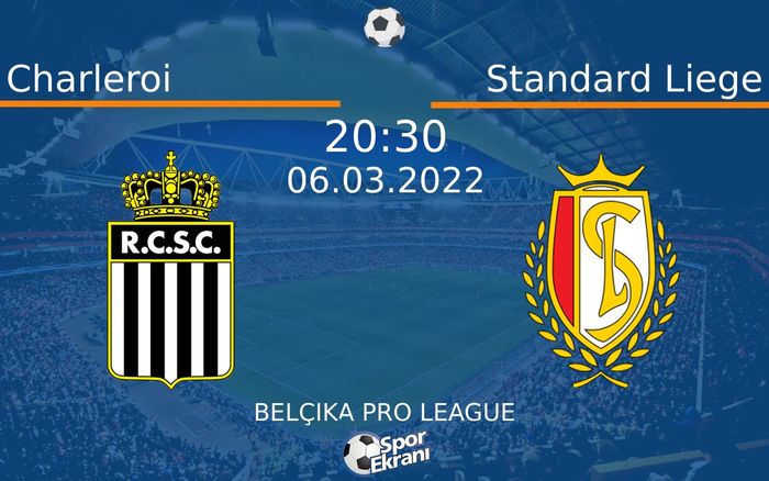 06 Mart 2022 Charleroi vs Standard Liege maçı Hangi Kanalda Saat Kaçta Yayınlanacak?