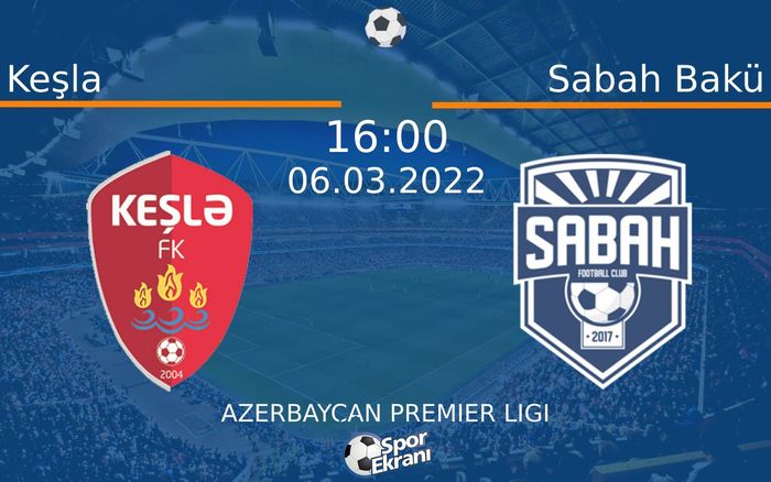 06 Mart 2022 Keşla vs Sabah Bakü maçı Hangi Kanalda Saat Kaçta Yayınlanacak? 06 Mart 2022 Keşla vs Sabah Bakü maçı Hangi Kanalda Saat Kaçta Yayınlanacak?