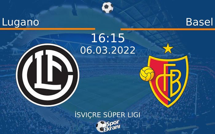 06 Mart 2022 Lugano vs Basel maçı Hangi Kanalda Saat Kaçta Yayınlanacak? 06 Mart 2022 Lugano vs Basel maçı Hangi Kanalda Saat Kaçta Yayınlanacak?