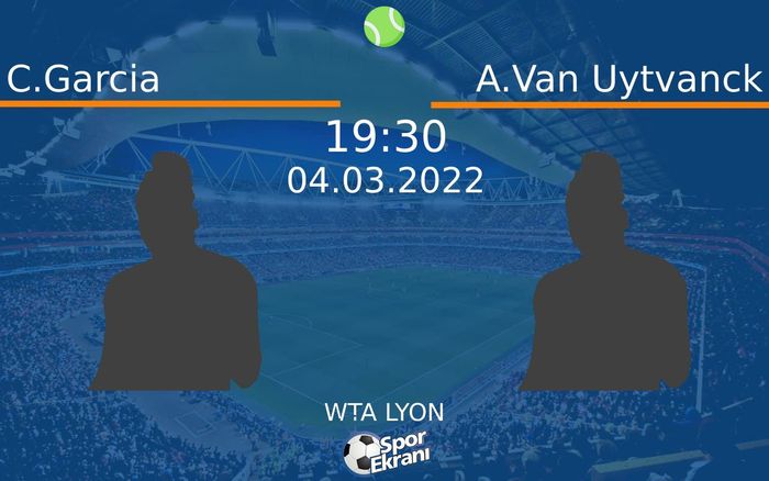 04 Mart 2022 C.Garcia vs A.Van Uytvanck maçı Hangi Kanalda Saat Kaçta Yayınlanacak? 04 Mart 2022 C.Garcia vs A.Van Uytvanck maçı Hangi Kanalda Saat Kaçta Yayınlanacak?