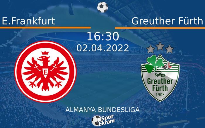 02 Nisan 2022 E.Frankfurt vs Greuther Fürth maçı Hangi Kanalda Saat Kaçta Yayınlanacak? 02 Nisan 2022 E.Frankfurt vs Greuther Fürth maçı Hangi Kanalda Saat Kaçta Yayınlanacak?