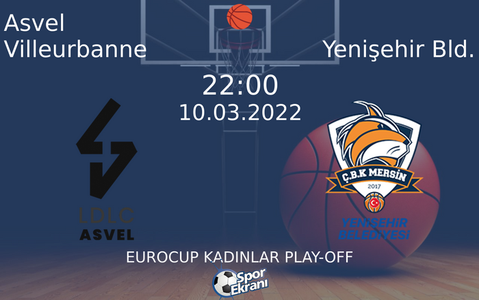 10 Mart 2022 Asvel Villeurbanne vs Yenişehir Bld. maçı Hangi Kanalda Saat Kaçta Yayınlanacak? 10 Mart 2022 Asvel Villeurbanne vs Yenişehir Bld. maçı Hangi Kanalda Saat Kaçta Yayınlanacak?