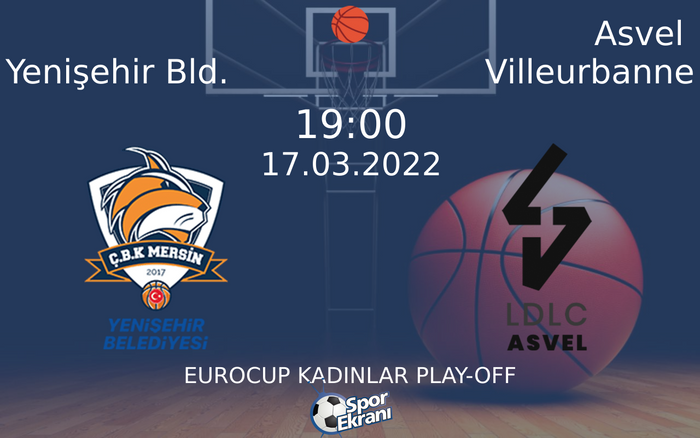 17 Mart 2022 Yenişehir Bld. vs Asvel Villeurbanne maçı Hangi Kanalda Saat Kaçta Yayınlanacak? 17 Mart 2022 Yenişehir Bld. vs Asvel Villeurbanne maçı Hangi Kanalda Saat Kaçta Yayınlanacak?