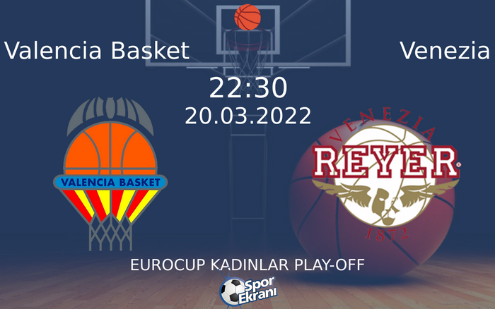 20 Mart 2022 Valencia Basket vs Venezia maçı Hangi Kanalda Saat Kaçta Yayınlanacak? 20 Mart 2022 Valencia Basket vs Venezia maçı Hangi Kanalda Saat Kaçta Yayınlanacak?