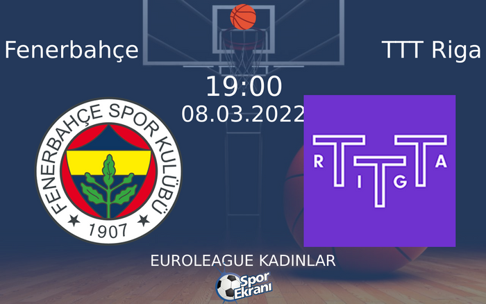 08 Mart 2022 Fenerbahçe vs TTT Riga maçı Hangi Kanalda Saat Kaçta Yayınlanacak? 08 Mart 2022 Fenerbahçe vs TTT Riga maçı Hangi Kanalda Saat Kaçta Yayınlanacak?
