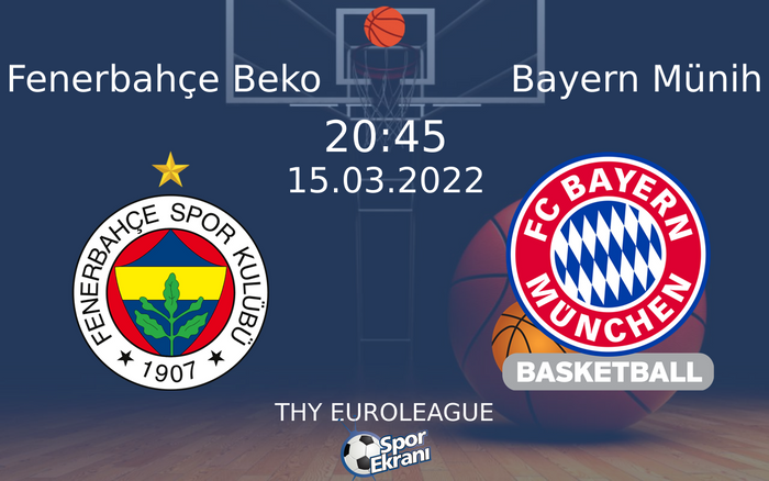 15 Mart 2022 Fenerbahçe Beko vs Bayern Münih maçı Hangi Kanalda Saat Kaçta Yayınlanacak? 15 Mart 2022 Fenerbahçe Beko vs Bayern Münih maçı Hangi Kanalda Saat Kaçta Yayınlanacak?