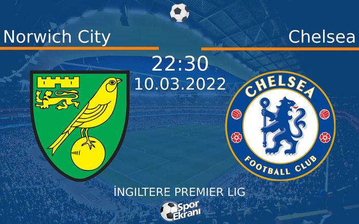10 Mart 2022 Norwich City vs Chelsea maçı Hangi Kanalda Saat Kaçta Yayınlanacak?