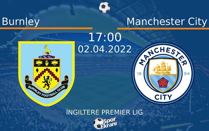 02 Nisan 2022 Burnley vs Manchester City maçı Hangi Kanalda Saat Kaçta Yayınlanacak? 02 Nisan 2022 Burnley vs Manchester City maçı Hangi Kanalda Saat Kaçta Yayınlanacak?