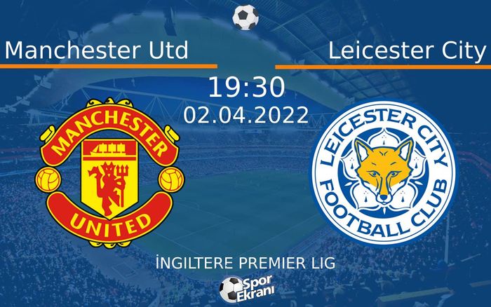 02 Nisan 2022 Manchester Utd vs Leicester City maçı Hangi Kanalda Saat Kaçta Yayınlanacak?