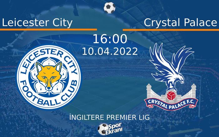 10 Nisan 2022 Leicester City vs Crystal Palace maçı Hangi Kanalda Saat Kaçta Yayınlanacak? 10 Nisan 2022 Leicester City vs Crystal Palace maçı Hangi Kanalda Saat Kaçta Yayınlanacak?