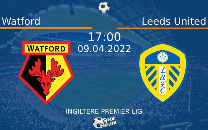 09 Nisan 2022 Watford vs Leeds United maçı Hangi Kanalda Saat Kaçta Yayınlanacak? 09 Nisan 2022 Watford vs Leeds United maçı Hangi Kanalda Saat Kaçta Yayınlanacak?