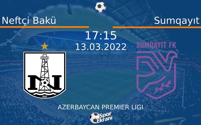 13 Mart 2022 Neftçi Bakü vs Sumqayıt maçı Hangi Kanalda Saat Kaçta Yayınlanacak? 13 Mart 2022 Neftçi Bakü vs Sumqayıt maçı Hangi Kanalda Saat Kaçta Yayınlanacak?