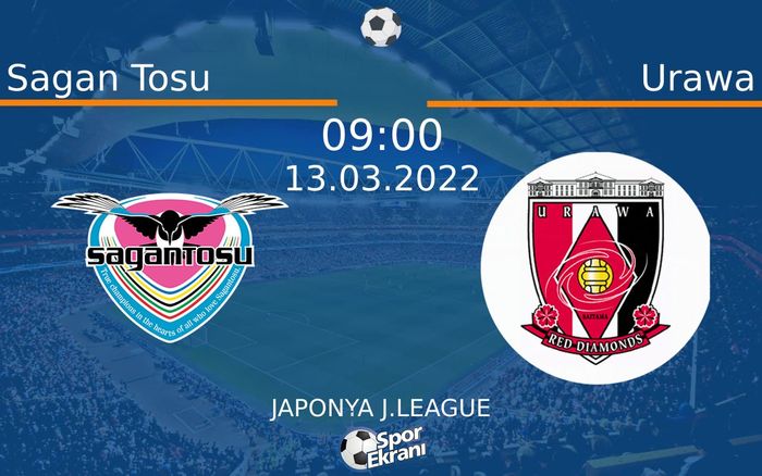13 Mart 2022 Sagan Tosu vs Urawa maçı Hangi Kanalda Saat Kaçta Yayınlanacak? 13 Mart 2022 Sagan Tosu vs Urawa maçı Hangi Kanalda Saat Kaçta Yayınlanacak?