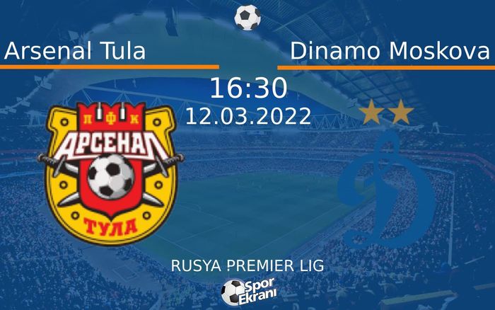 12 Mart 2022 Arsenal Tula vs Dinamo Moskova maçı Hangi Kanalda Saat Kaçta Yayınlanacak? 12 Mart 2022 Arsenal Tula vs Dinamo Moskova maçı Hangi Kanalda Saat Kaçta Yayınlanacak?