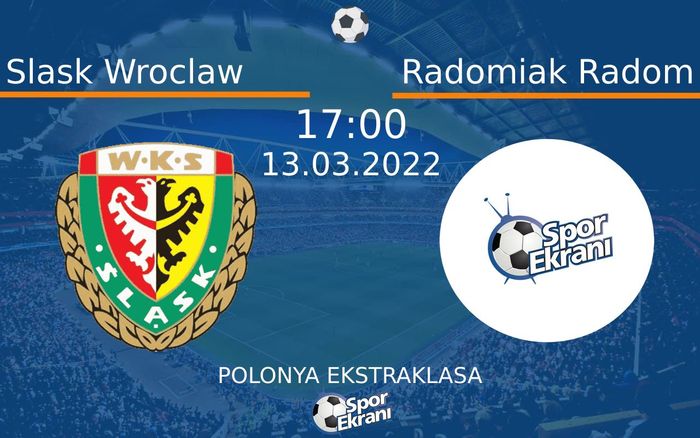 13 Mart 2022 Slask Wroclaw vs Radomiak Radom maçı Hangi Kanalda Saat Kaçta Yayınlanacak?