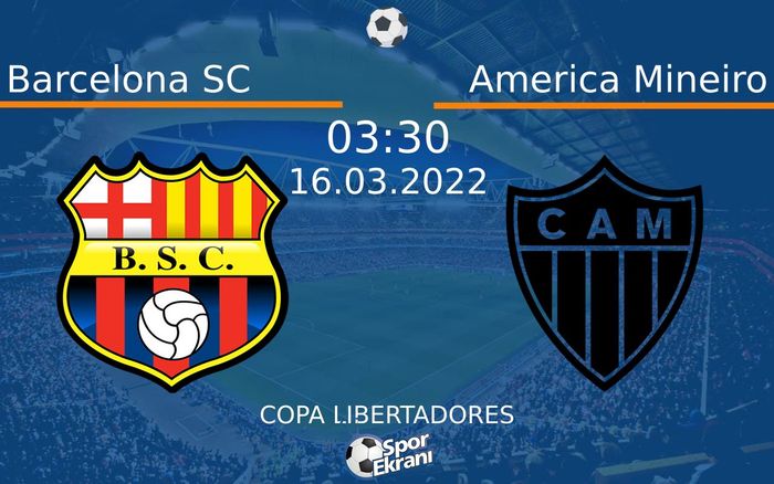 16 Mart 2022 Barcelona SC vs America Mineiro maçı Hangi Kanalda Saat Kaçta Yayınlanacak? 16 Mart 2022 Barcelona SC vs America Mineiro maçı Hangi Kanalda Saat Kaçta Yayınlanacak?