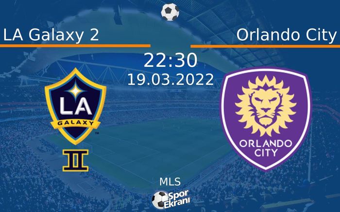 19 Mart 2022 LA Galaxy 2 vs Orlando City maçı Hangi Kanalda Saat Kaçta Yayınlanacak? 19 Mart 2022 LA Galaxy 2 vs Orlando City maçı Hangi Kanalda Saat Kaçta Yayınlanacak?