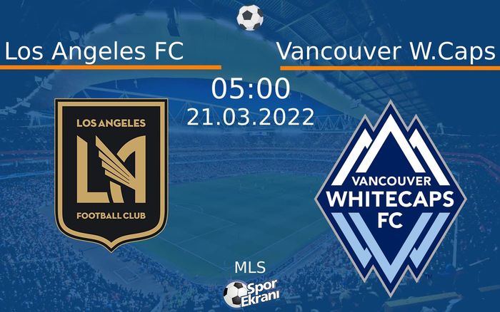 21 Mart 2022 Los Angeles FC vs Vancouver W.Caps maçı Hangi Kanalda Saat Kaçta Yayınlanacak? 21 Mart 2022 Los Angeles FC vs Vancouver W.Caps maçı Hangi Kanalda Saat Kaçta Yayınlanacak?