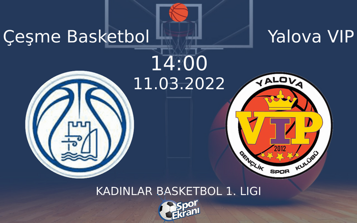 11 Mart 2022 Çeşme Basketbol vs Yalova VIP maçı Hangi Kanalda Saat Kaçta Yayınlanacak? 11 Mart 2022 Çeşme Basketbol vs Yalova VIP maçı Hangi Kanalda Saat Kaçta Yayınlanacak?