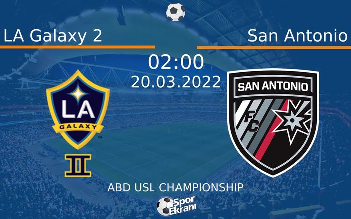 20 Mart 2022 LA Galaxy 2 vs San Antonio maçı Hangi Kanalda Saat Kaçta Yayınlanacak? 20 Mart 2022 LA Galaxy 2 vs San Antonio maçı Hangi Kanalda Saat Kaçta Yayınlanacak?
