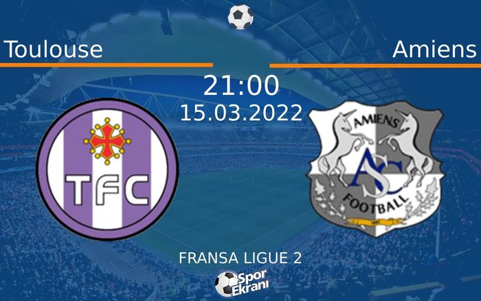 15 Mart 2022 Toulouse vs Amiens maçı Hangi Kanalda Saat Kaçta Yayınlanacak? 15 Mart 2022 Toulouse vs Amiens maçı Hangi Kanalda Saat Kaçta Yayınlanacak?