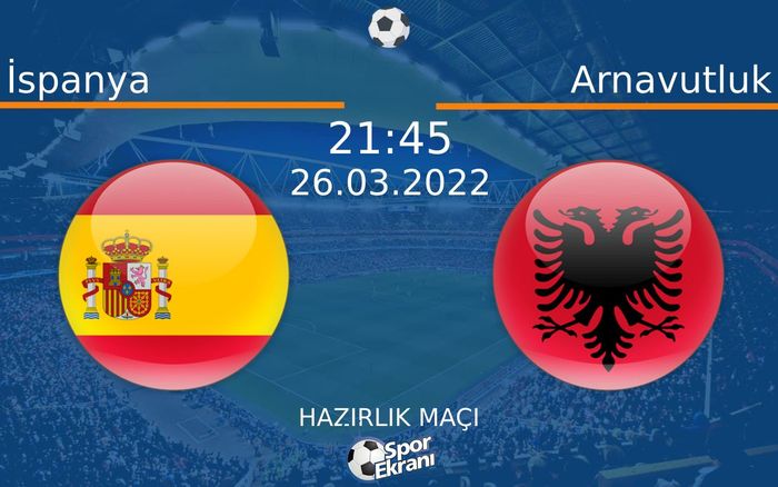 26 Mart 2022 İspanya vs Arnavutluk maçı Hangi Kanalda Saat Kaçta Yayınlanacak? 26 Mart 2022 İspanya vs Arnavutluk maçı Hangi Kanalda Saat Kaçta Yayınlanacak?