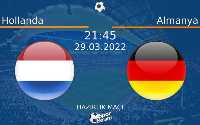 29 Mart 2022 Hollanda vs Almanya maçı Hangi Kanalda Saat Kaçta Yayınlanacak? 29 Mart 2022 Hollanda vs Almanya maçı Hangi Kanalda Saat Kaçta Yayınlanacak?