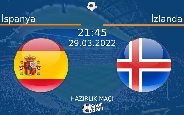 29 Mart 2022 İspanya vs İzlanda maçı Hangi Kanalda Saat Kaçta Yayınlanacak? 29 Mart 2022 İspanya vs İzlanda maçı Hangi Kanalda Saat Kaçta Yayınlanacak?