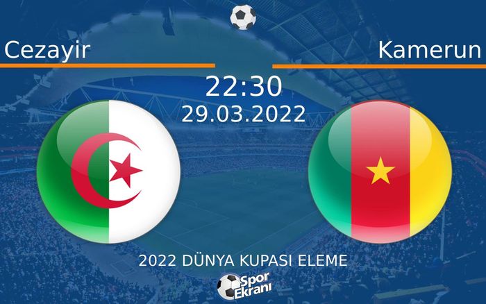 29 Mart 2022 Cezayir vs Kamerun maçı Hangi Kanalda Saat Kaçta Yayınlanacak? 29 Mart 2022 Cezayir vs Kamerun maçı Hangi Kanalda Saat Kaçta Yayınlanacak?
