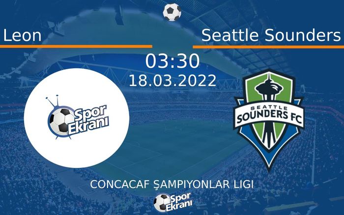 18 Mart 2022 Leon vs Seattle Sounders maçı Hangi Kanalda Saat Kaçta Yayınlanacak? 18 Mart 2022 Leon vs Seattle Sounders maçı Hangi Kanalda Saat Kaçta Yayınlanacak?