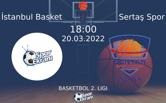20 Mart 2022 İstanbul Basket vs Sertaş Spor maçı Hangi Kanalda Saat Kaçta Yayınlanacak? 20 Mart 2022 İstanbul Basket vs Sertaş Spor maçı Hangi Kanalda Saat Kaçta Yayınlanacak?