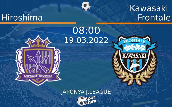 19 Mart 2022 Hiroshima vs Kawasaki Frontale maçı Hangi Kanalda Saat Kaçta Yayınlanacak? 19 Mart 2022 Hiroshima vs Kawasaki Frontale maçı Hangi Kanalda Saat Kaçta Yayınlanacak?