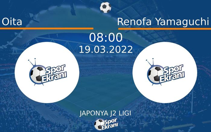 19 Mart 2022 Oita vs Renofa Yamaguchi maçı Hangi Kanalda Saat Kaçta Yayınlanacak? 19 Mart 2022 Oita vs Renofa Yamaguchi maçı Hangi Kanalda Saat Kaçta Yayınlanacak?