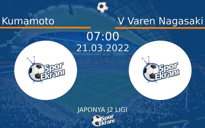 21 Mart 2022 Kumamoto vs V Varen Nagasaki maçı Hangi Kanalda Saat Kaçta Yayınlanacak? 21 Mart 2022 Kumamoto vs V Varen Nagasaki maçı Hangi Kanalda Saat Kaçta Yayınlanacak?