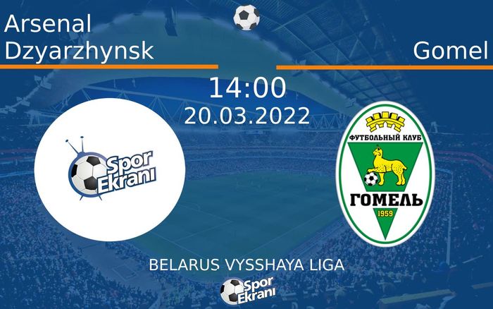 20 Mart 2022 Arsenal Dzyarzhynsk vs Gomel maçı Hangi Kanalda Saat Kaçta Yayınlanacak? 20 Mart 2022 Arsenal Dzyarzhynsk vs Gomel maçı Hangi Kanalda Saat Kaçta Yayınlanacak?
