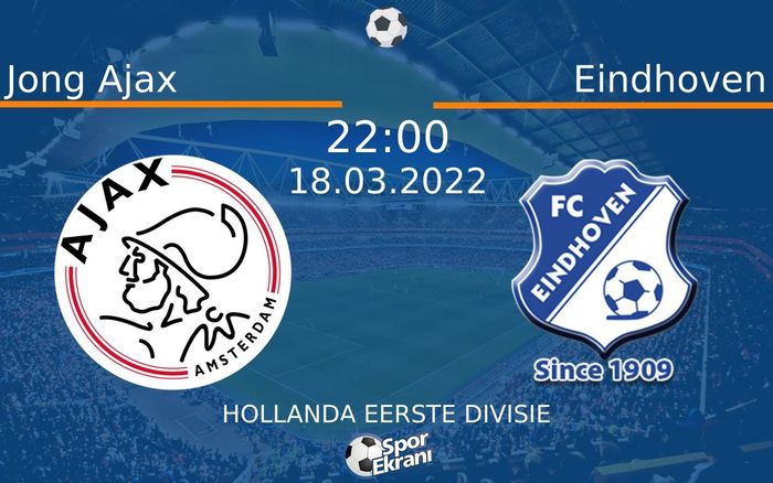18 Mart 2022 Jong Ajax vs Eindhoven maçı Hangi Kanalda Saat Kaçta Yayınlanacak? 18 Mart 2022 Jong Ajax vs Eindhoven maçı Hangi Kanalda Saat Kaçta Yayınlanacak?