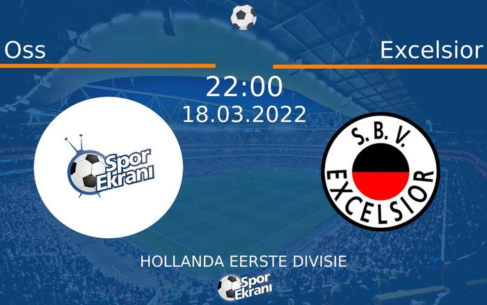 18 Mart 2022 Oss vs Excelsior maçı Hangi Kanalda Saat Kaçta Yayınlanacak? 18 Mart 2022 Oss vs Excelsior maçı Hangi Kanalda Saat Kaçta Yayınlanacak?