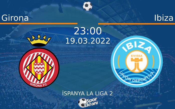19 Mart 2022 Girona vs Ibiza maçı Hangi Kanalda Saat Kaçta Yayınlanacak? 19 Mart 2022 Girona vs Ibiza maçı Hangi Kanalda Saat Kaçta Yayınlanacak?
