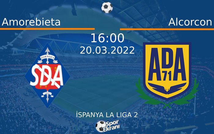 20 Mart 2022 Amorebieta vs Alcorcon maçı Hangi Kanalda Saat Kaçta Yayınlanacak? 20 Mart 2022 Amorebieta vs Alcorcon maçı Hangi Kanalda Saat Kaçta Yayınlanacak?