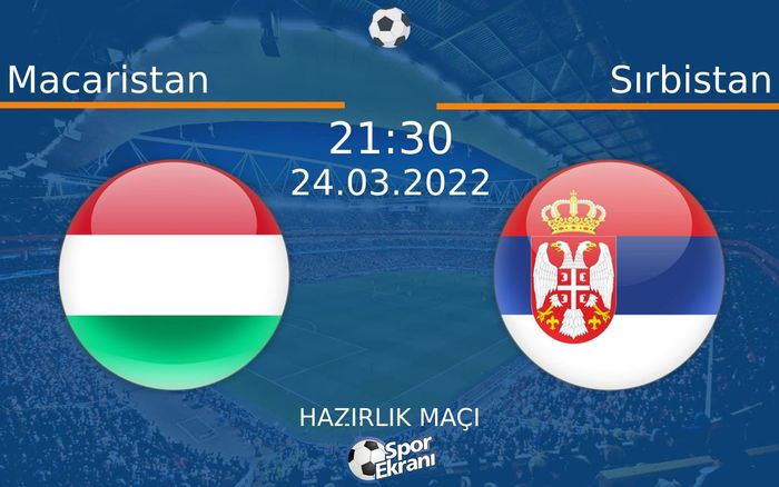 24 Mart 2022 Macaristan vs Sırbistan maçı Hangi Kanalda Saat Kaçta Yayınlanacak? 24 Mart 2022 Macaristan vs Sırbistan maçı Hangi Kanalda Saat Kaçta Yayınlanacak?